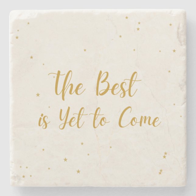 The Best Is Yet To Come  Drink Stone Coaster (Front)