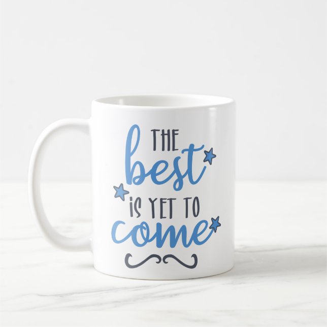 The Best is Yet To Come // Inspirational Quote Coffee Mug (Left)