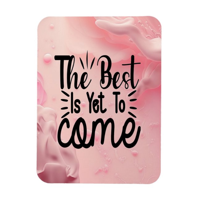 The Best is Yet to Come Magnet (Vertical)