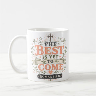 The Best Is Yet To Come Motivational Quote Coffee Mug