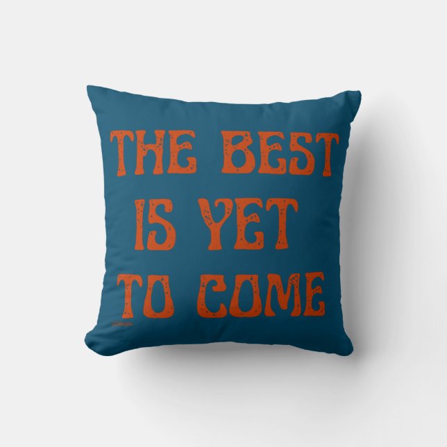 THE BEST IS YET TO COME motivational quote         Cushion (Front)