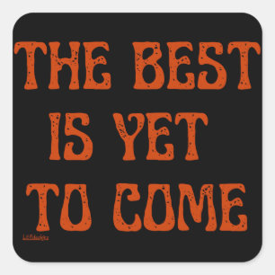 THE BEST IS YET TO COME motivational quote         Square Sticker