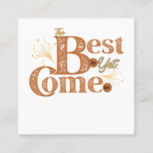 The Best Is Yet To Come - Motivational Words Quote Square Business Card