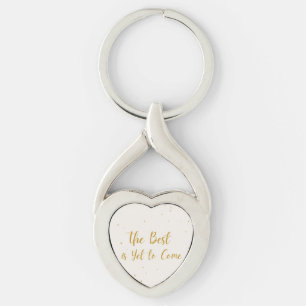 The Best Is Yet To Come Party Celebration Keychain