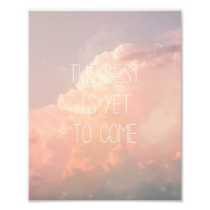 The Best Is Yet To Come Photo Print
