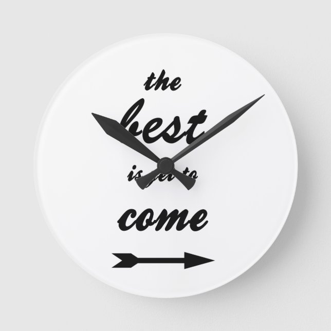 The Best Is Yet To Come Round Clock (Front)