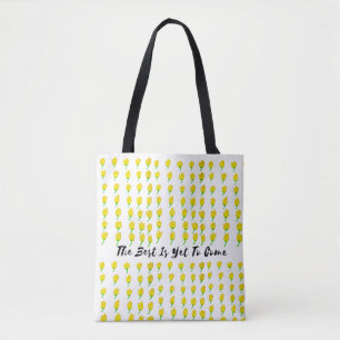 The Best Is Yet To Come Tote Bag