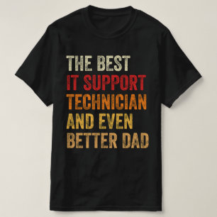 The Best IT Support Technician And Even Better Dad T-Shirt