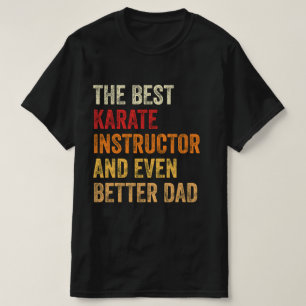 The Best Karate Instructor And Even Better Dad T-Shirt