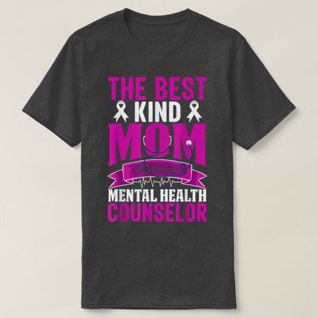 The Best Kind Mom Raises Mental Health Counselor 6 T-Shirt (Design Front)