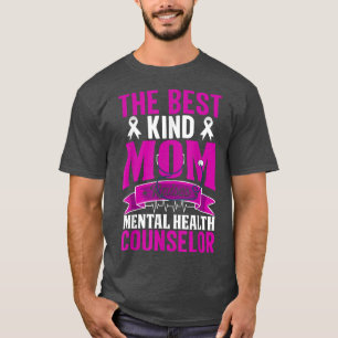 The Best Kind Mum Raises Mental Health Counsellor T-Shirt