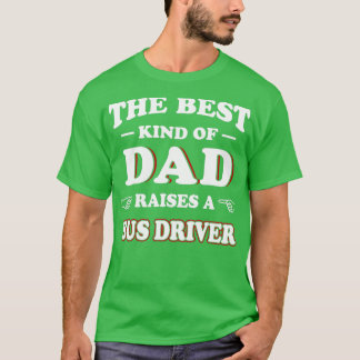 The Best Kind Of Dad Raises A Bus Driver T-Shirt
