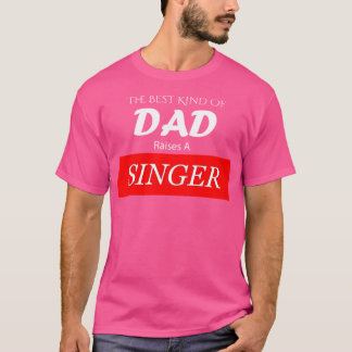 The Best Kind Of Dad Raises A Singer T-Shirt