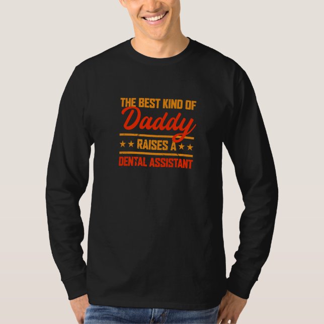 The Best Kind of Daddy Raises a Dental Assistant T-Shirt (Front)