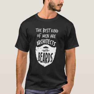 The Best Kind Of Men Are Architects With Beards T-Shirt