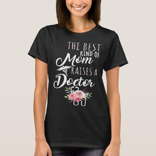 The Best Kind Of Mom Raises A Doctor Mothers Day a T-Shirt (Front)