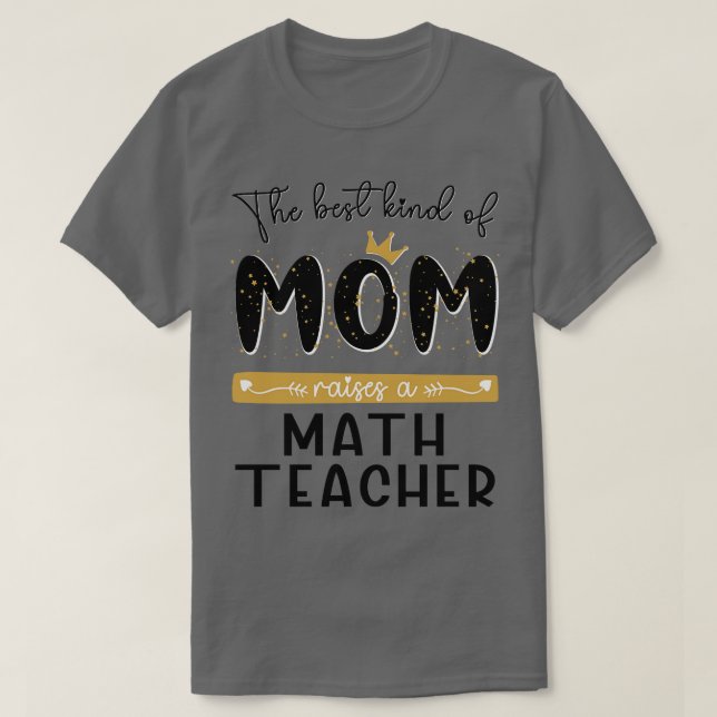 The best kind of MOM raises a Math Teacher Mothers T-Shirt (Design Front)