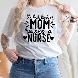The Best Kind Of Mom Raises A Nurse T-Shirt