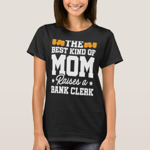 The Best Kind Of Mum Raises A Bank Clerk Finance B T-Shirt