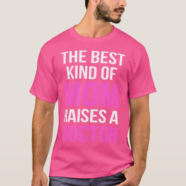 The Best Kind Of Mum Raises A Doctor 	 Mother T-Shirt (Front)