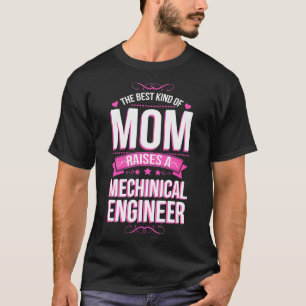 The Best Kind of Mum Raises a Mechanical Engineer  T-Shirt