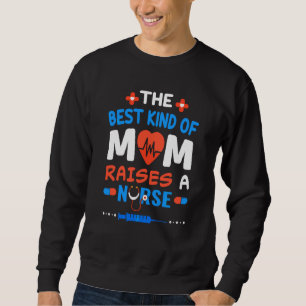 The Best Kind Of Mum Raises A Nurse Funny Nursing Sweatshirt