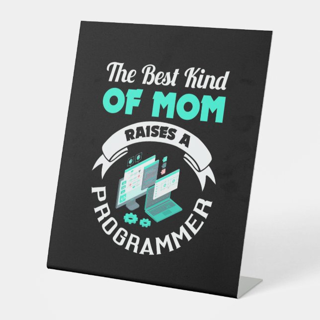The Best Kind Of Mum Raises A Programmer Pedestal Sign (Front)