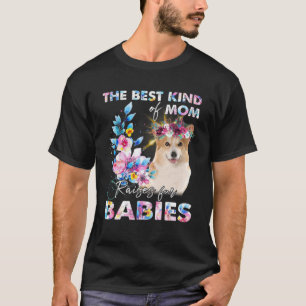The Best Kind Of Mum Raises Fur Babies Corgi T-Shirt