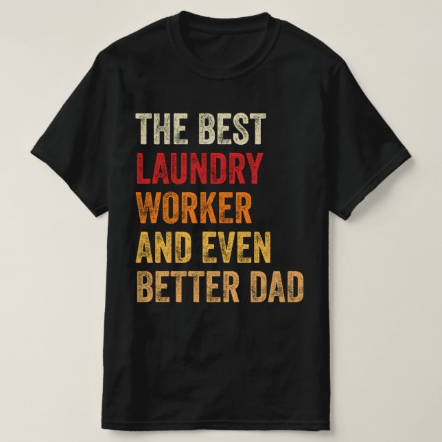 The Best Laundary Worker And Even Better Dad T-Shirt (Design Front)