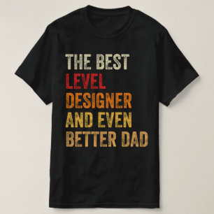 The Best Level Designer And Even Better Dad T-Shirt