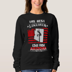 The Best Linemen Come From Arizona Lineman Sweatshirt
