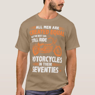 The Best Men Can Still Ride Motorcycles Inheir 70s T-Shirt
