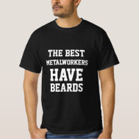 The Best Metalworkers Have Beards T-Shirt