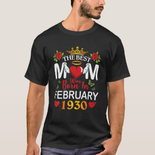 The Best Mom Was Born In February 1930 Happy Mothe T-Shirt