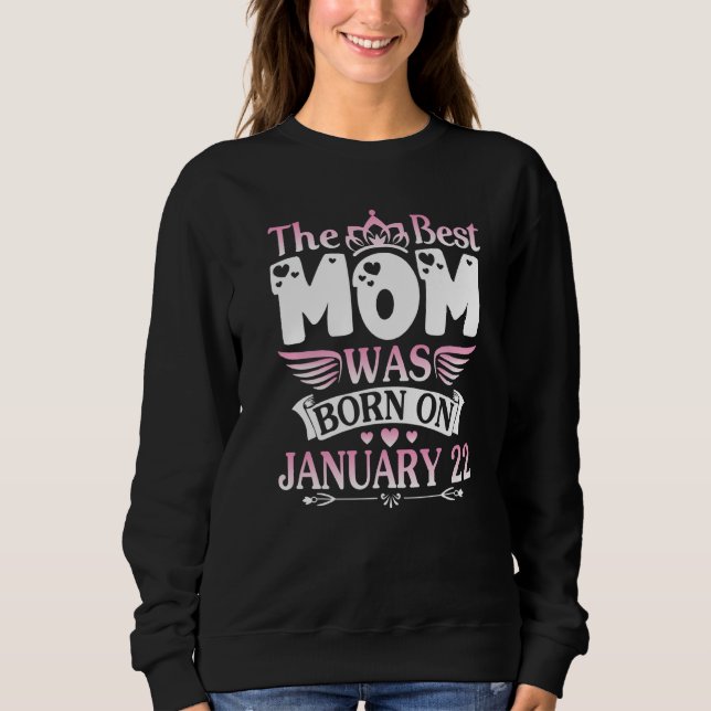 The Best Mom Was Born On January 22 Happy Mother M Sweatshirt (Front)