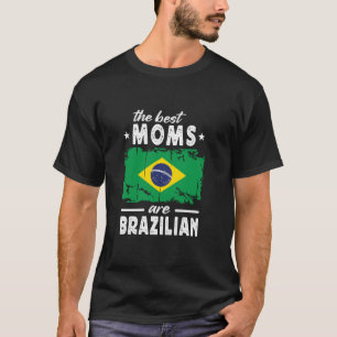 The Best Moms are Brazilian Mother's Day Brazil Fl T-Shirt