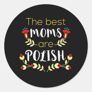 The Best Moms Are Polish  Classic Round Sticker