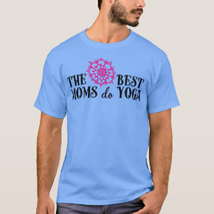 The best moms do yoga pink T-Shirt