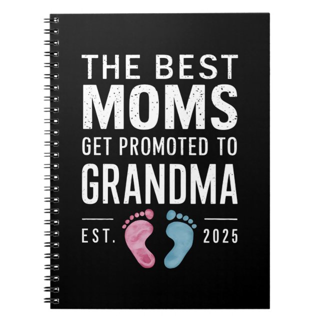 The Best Moms Get Promoted To Grandma Est 2025 Notebook (Front)