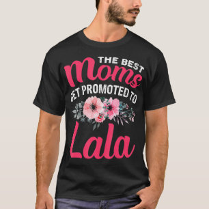 The Best Moms Get Promoted To Lala Grandma Mothers T-Shirt