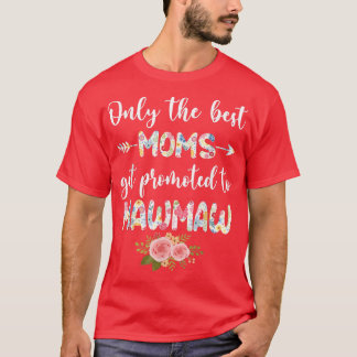 The Best Moms Get Promoted To Mawmaw Funny Floral T-Shirt
