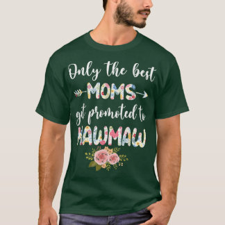 The Best Moms Get Promoted To Mawmaw Funny Floral  T-Shirt