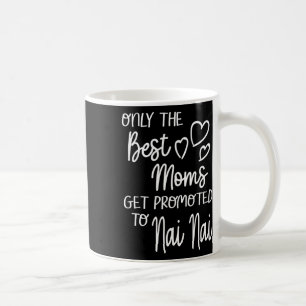 The Best Moms Get Promoted To Nai Nai China Chines Coffee Mug