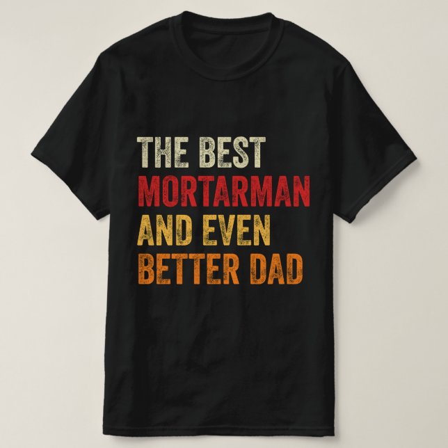 The Best Mortarman And Even Better Dad T-Shirt (Design Front)