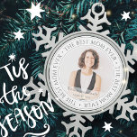 The Best Mum Ever Modern Classic Photo Snowflake Pewter Christmas Ornament<br><div class="desc">This simple and classic design is composed of serif typography and add a custom photo. "The Best Mum Ever" circles the photo of your mum,  mother,  mama,   mum etc.</div>
