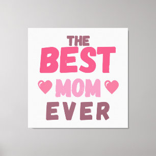 The Best Mum- Gift For Mother's Day Canvas Print