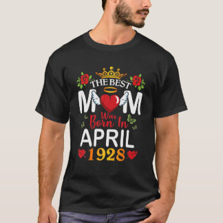 The Best Mum Was Born In April 1928 Happy Mother 9 T-Shirt