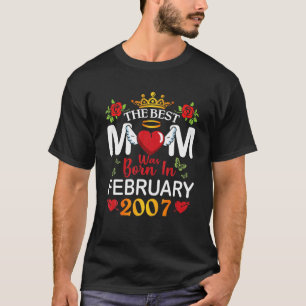 The Best Mum Was Born In February 2007 Happy Mothe T-Shirt
