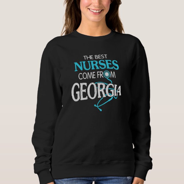 The Best Nurses Come From Georgia Sweatshirt (Front)