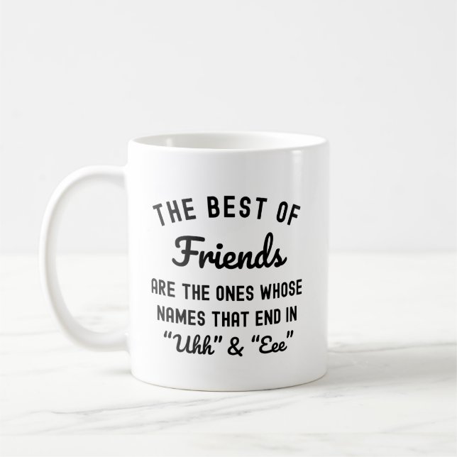 The Best Of Friends Are The Ones Whose Names Coffee Mug (Left)
